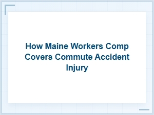 How Maine Workers Comp Covers Commute Injuries