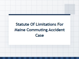Understanding Maine's Commute Injury Legal Timeline