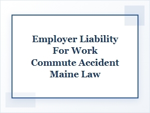 Employer Liability for Maine Commute Accidents