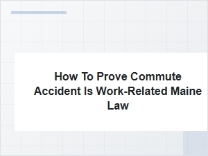 How to Prove a Commute Accident Is Work-Related in Maine